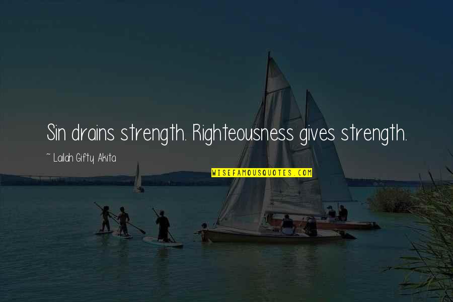 Drains Quotes By Lailah Gifty Akita: Sin drains strength. Righteousness gives strength.