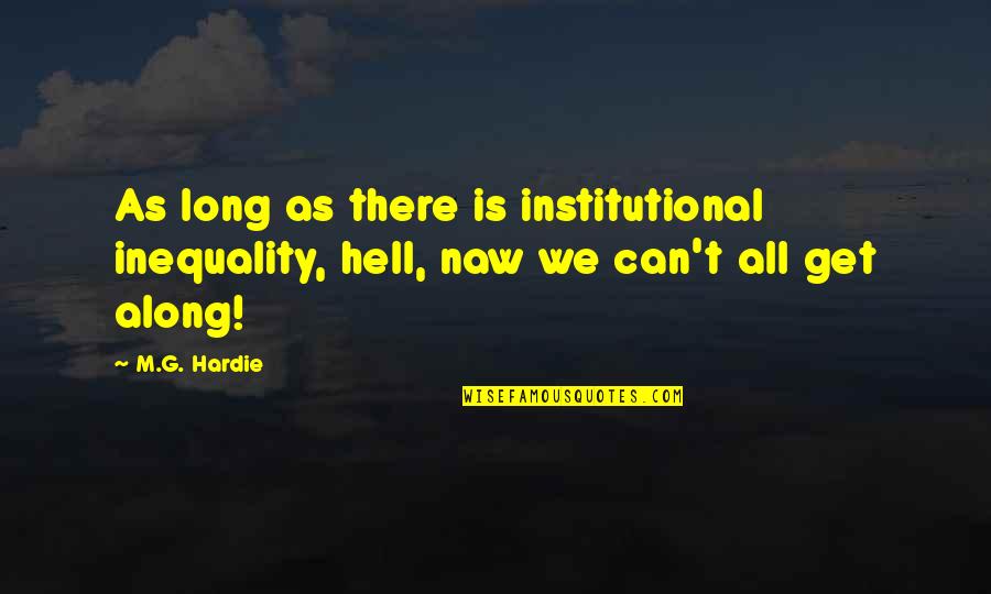 Draising Quotes By M.G. Hardie: As long as there is institutional inequality, hell,