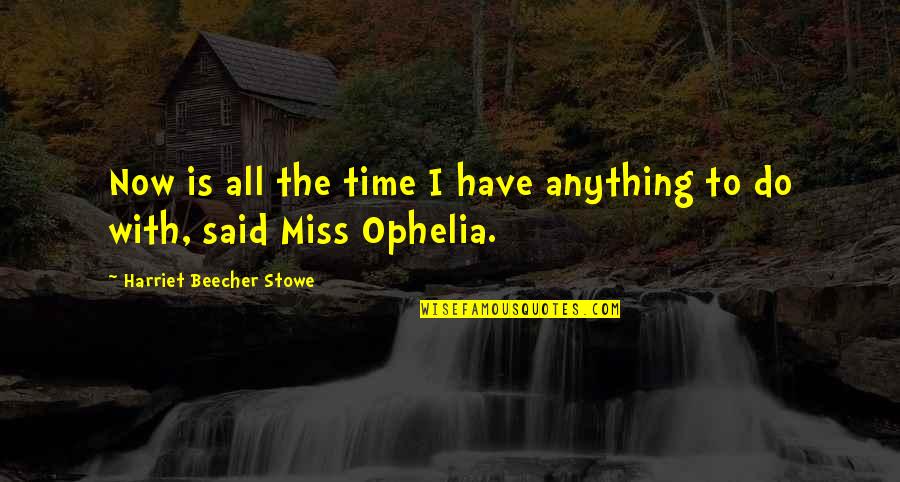 Draizin Law Quotes By Harriet Beecher Stowe: Now is all the time I have anything Draizin Law Quotes By Harriet Beecher Stowe: Now is all the time I have anything