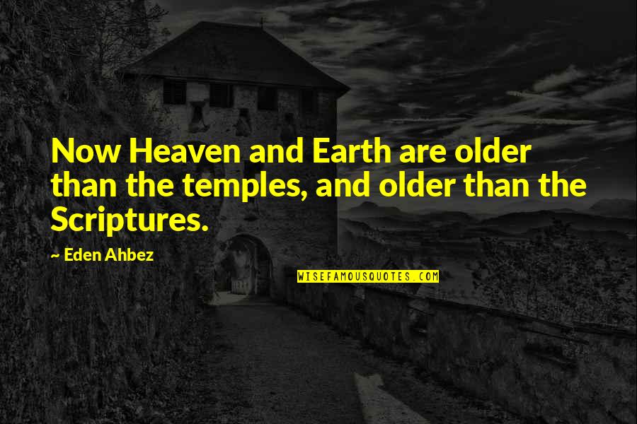 Drake And Josh Quotes By Eden Ahbez: Now Heaven and Earth are older than the