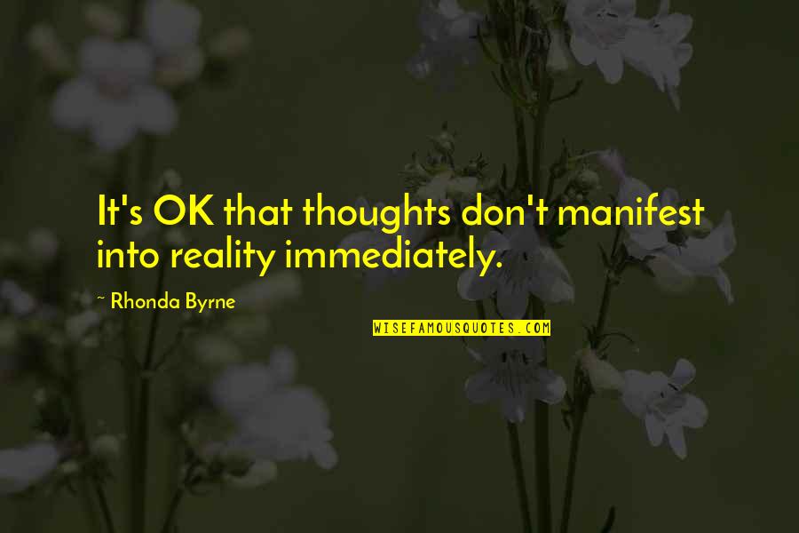 Drake And Josh Quotes By Rhonda Byrne: It's OK that thoughts don't manifest into reality