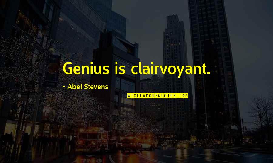 Drake And Kanye Quotes By Abel Stevens: Genius is clairvoyant.
