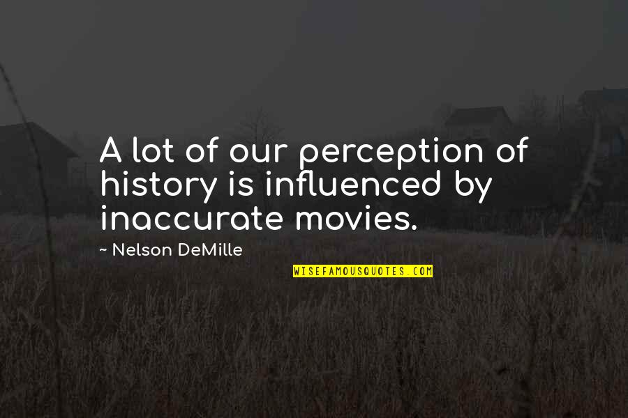 Drake And Nicki Quotes By Nelson DeMille: A lot of our perception of history is
