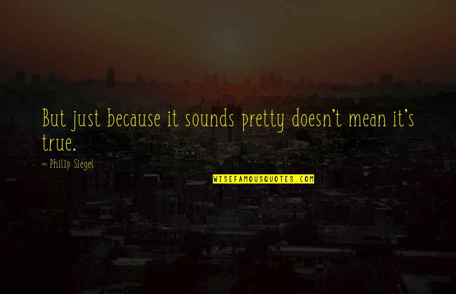 Drake And Nicki Quotes By Philip Siegel: But just because it sounds pretty doesn't mean