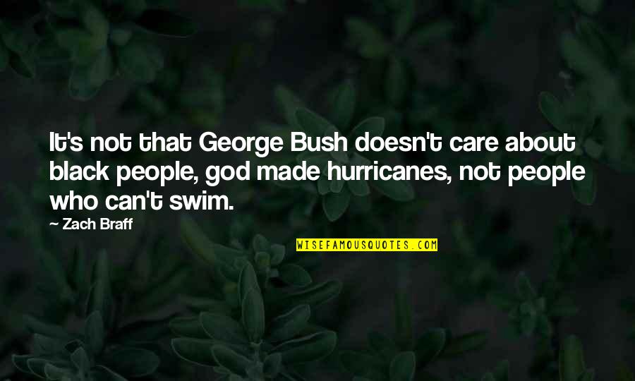 Drake And Nicki Quotes By Zach Braff: It's not that George Bush doesn't care about