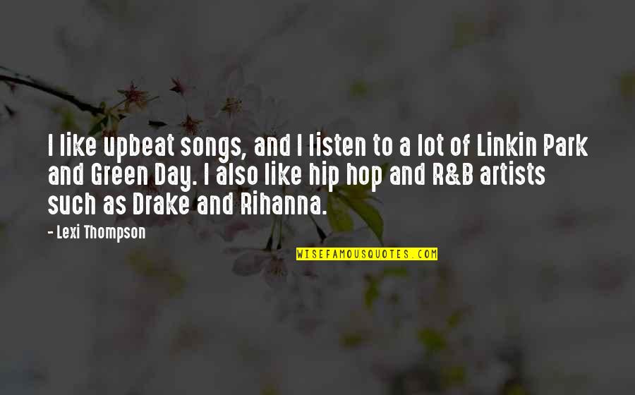 Drake And Rihanna Quotes By Lexi Thompson: I like upbeat songs, and I listen to