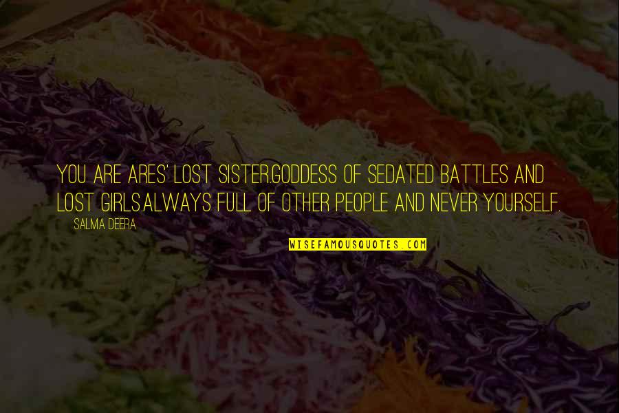Drake And Son Quotes By Salma Deera: you are ares' lost sister.goddess of sedated battles Drake And Son Quotes By Salma Deera: you are ares' lost sister.goddess of sedated battles