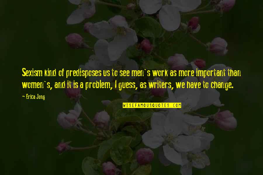 Drake Being Real Quotes By Erica Jong: Sexism kind of predisposes us to see men's Drake Being Real Quotes By Erica Jong: Sexism kind of predisposes us to see men's
