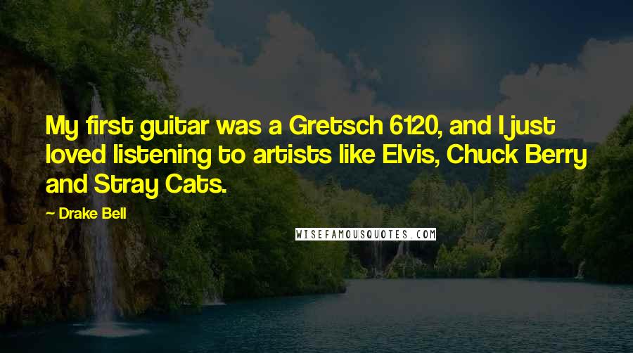 Drake Bell quotes: My first guitar was a Gretsch 6120, and I just loved listening to artists like Elvis, Chuck Berry and Stray Cats.