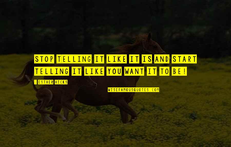 Drake Best Song Quotes By Esther Hicks: Stop telling it like it is and start