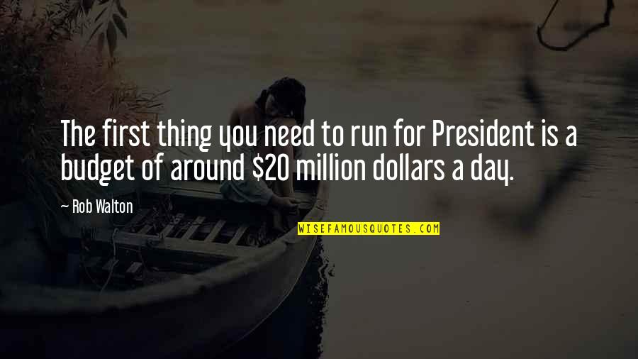 Drake Best Song Quotes By Rob Walton: The first thing you need to run for