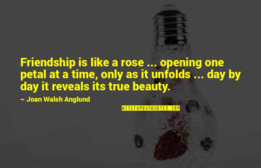 Drake Clique Quotes By Joan Walsh Anglund: Friendship is like a rose ... opening one