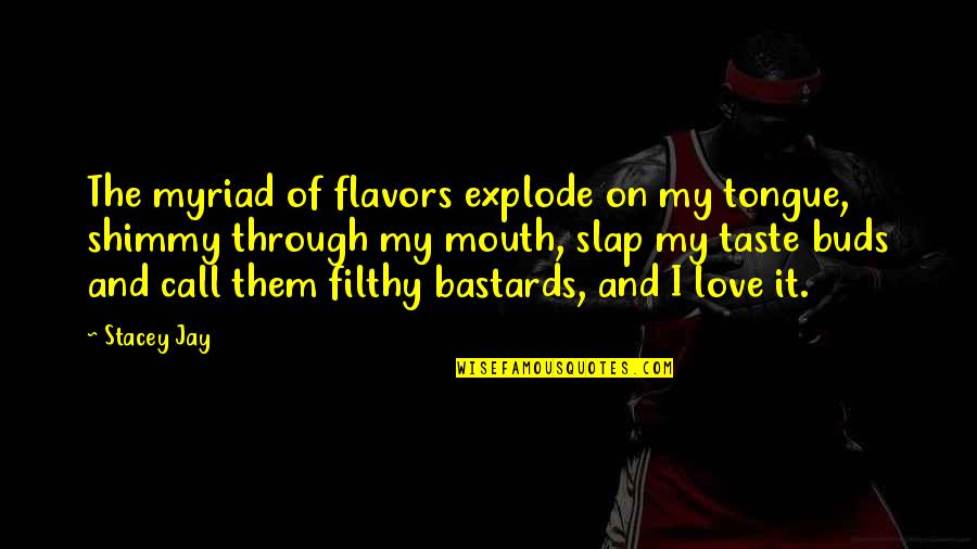 Drake Clique Quotes By Stacey Jay: The myriad of flavors explode on my tongue,