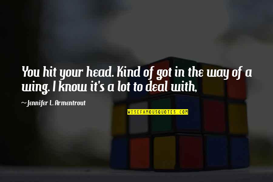 Drake Degrassi Quotes By Jennifer L. Armentrout: You hit your head. Kind of got in Drake Degrassi Quotes By Jennifer L. Armentrout: You hit your head. Kind of got in