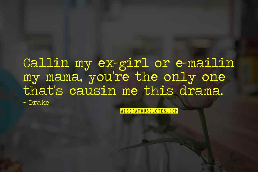 Drake Ex Quotes By Drake: Callin my ex-girl or e-mailin my mama, you're