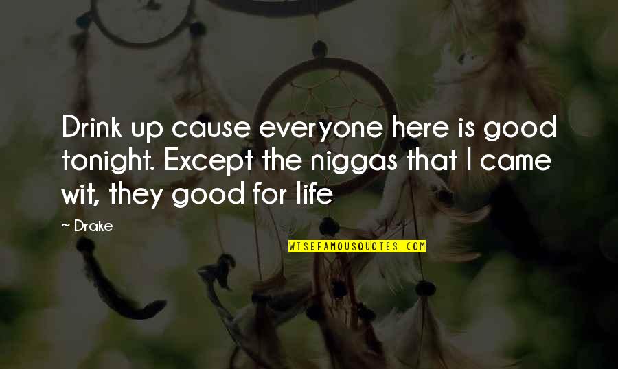 Drake Good Quotes By Drake: Drink up cause everyone here is good tonight.