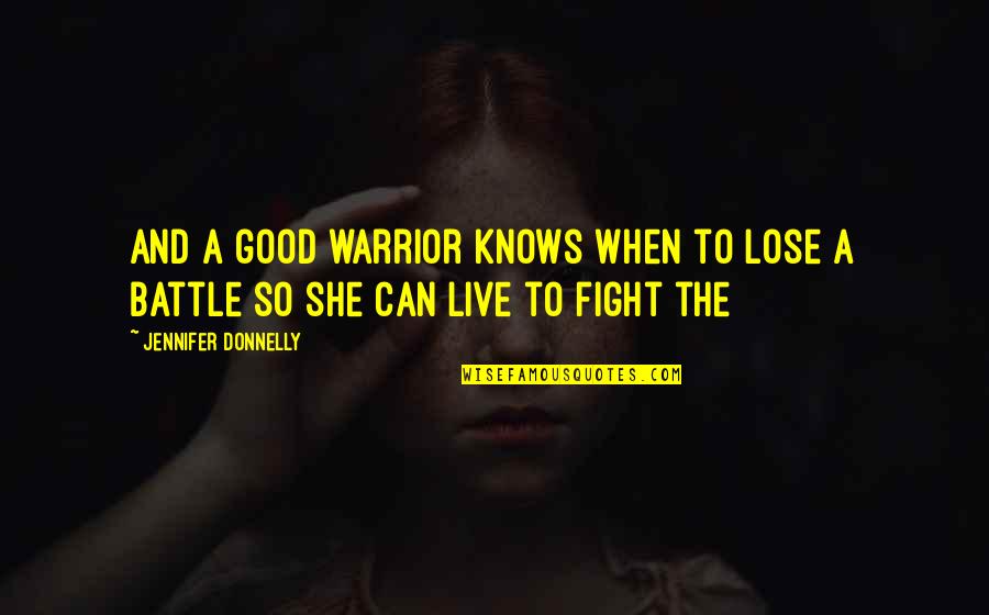 Drake Good Quotes By Jennifer Donnelly: And a good warrior knows when to lose