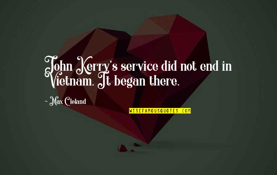 Drake Good Quotes By Max Cleland: John Kerry's service did not end in Vietnam.