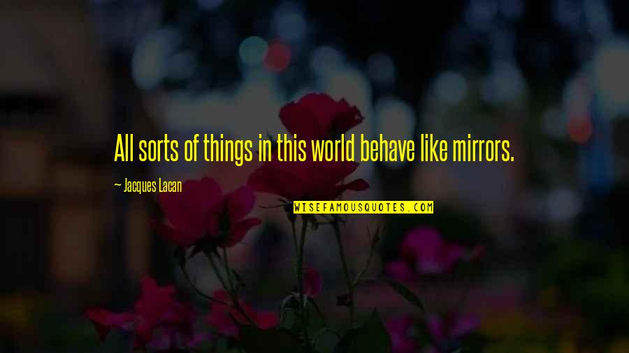 Drake Goodbye Quotes By Jacques Lacan: All sorts of things in this world behave Drake Goodbye Quotes By Jacques Lacan: All sorts of things in this world behave