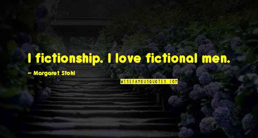 Drake Himself Quotes By Margaret Stohl: I fictionship. I love fictional men.