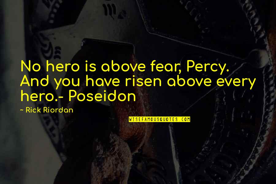 Drake Himself Quotes By Rick Riordan: No hero is above fear, Percy. And you