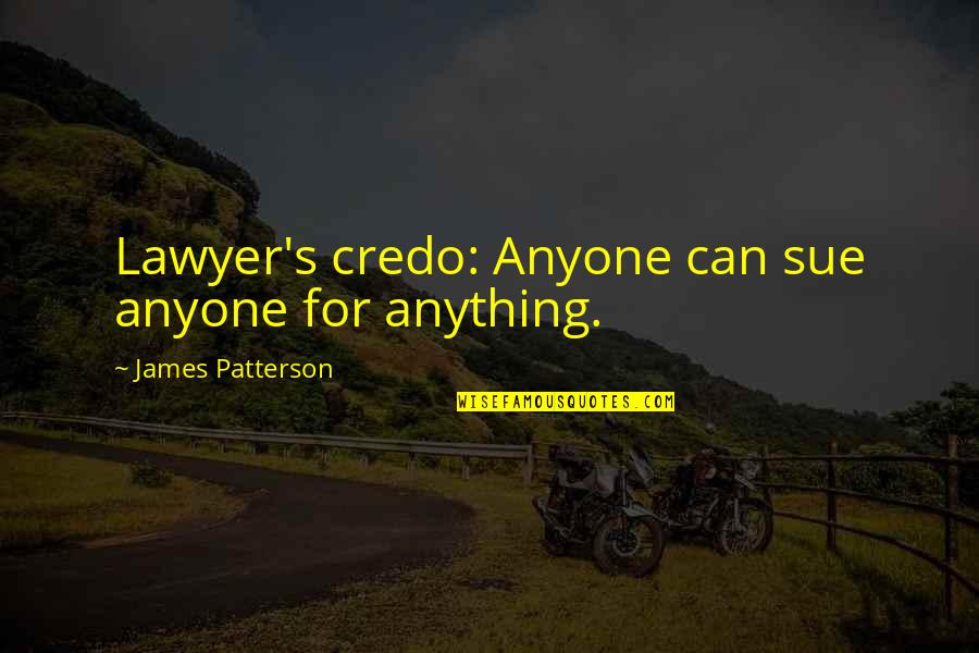 Drake Hottest Quotes By James Patterson: Lawyer's credo: Anyone can sue anyone for anything.