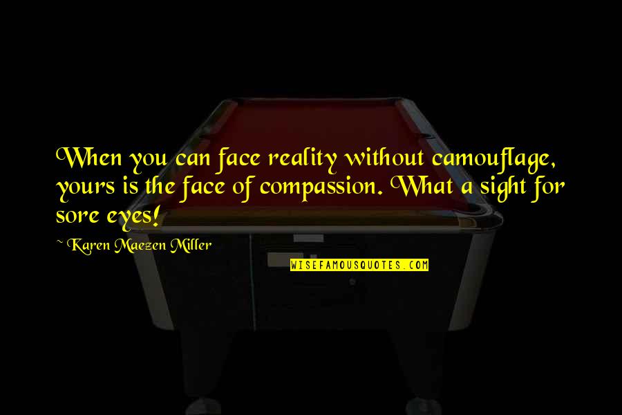 Drake Keyboard Quotes By Karen Maezen Miller: When you can face reality without camouflage, yours