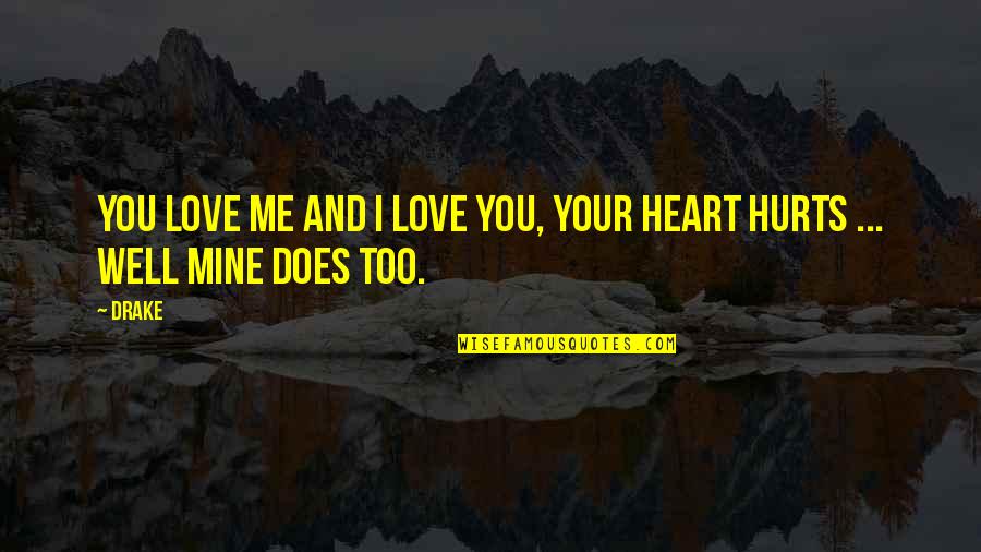 Drake Love Quotes By Drake: You love me and I love you, your