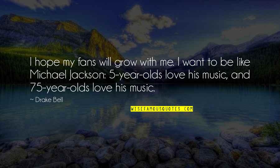 Drake Love Quotes By Drake Bell: I hope my fans will grow with me.