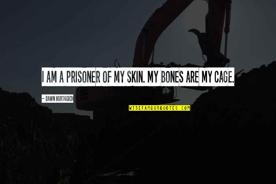 Drake Love Sick Quotes By Dawn Kurtagich: I am a prisoner of my skin. My