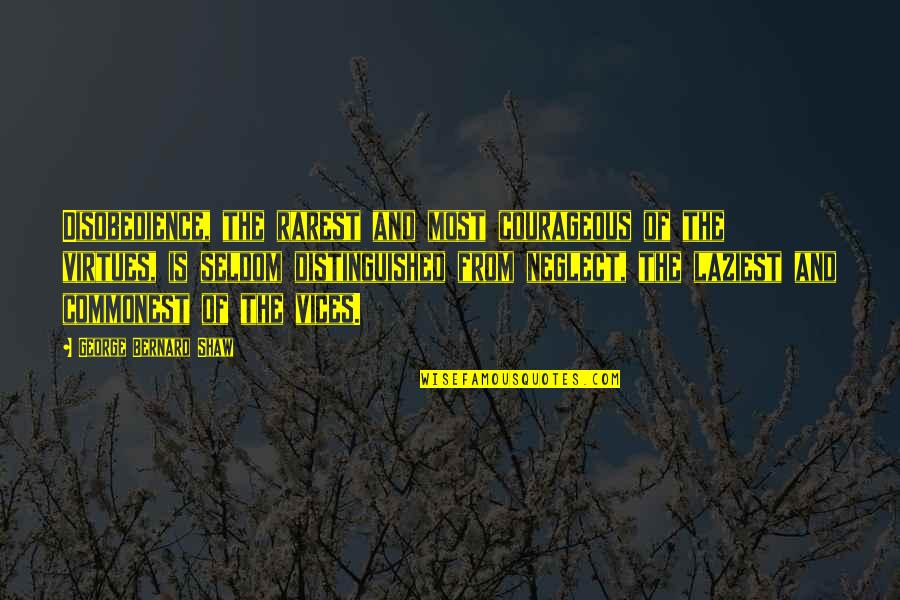 Drake Love Sick Quotes By George Bernard Shaw: Disobedience, the rarest and most courageous of the