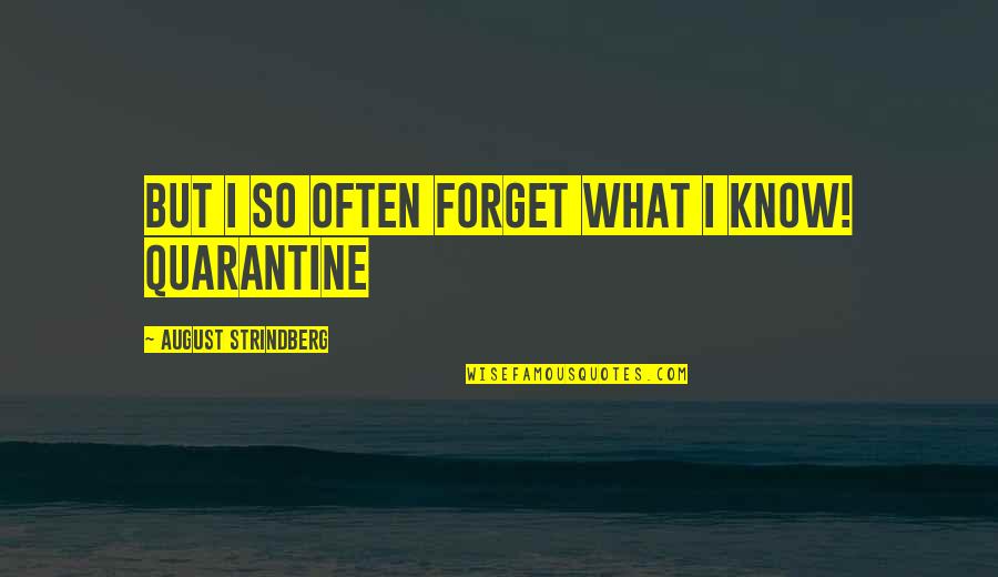 Drake Merwin Quotes By August Strindberg: but I so often forget what I know!
