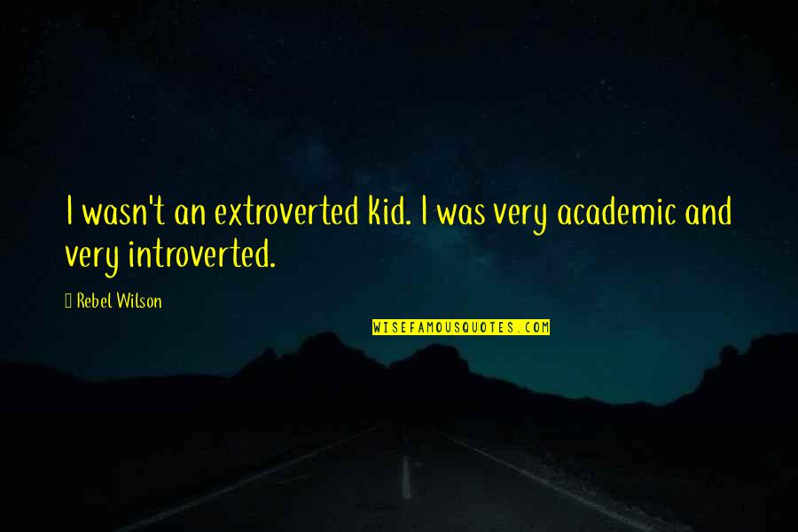 Drake Mob Ties Quotes By Rebel Wilson: I wasn't an extroverted kid. I was very