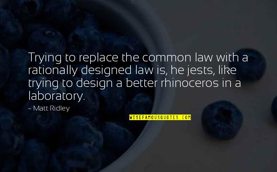 Drake Pick Up Quotes By Matt Ridley: Trying to replace the common law with a Drake Pick Up Quotes By Matt Ridley: Trying to replace the common law with a
