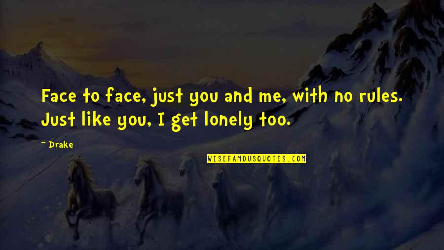 Drake Quotes By Drake: Face to face, just you and me, with