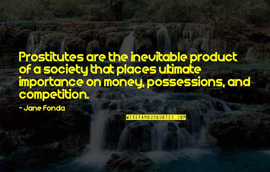 Drake Soft Quotes By Jane Fonda: Prostitutes are the inevitable product of a society Drake Soft Quotes By Jane Fonda: Prostitutes are the inevitable product of a society