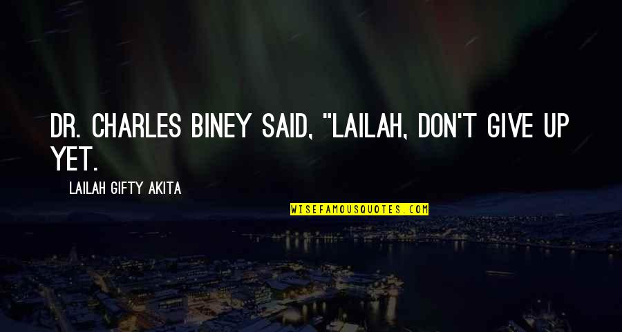 Drake Soft Quotes By Lailah Gifty Akita: Dr. Charles Biney said, "Lailah, don't give up Drake Soft Quotes By Lailah Gifty Akita: Dr. Charles Biney said, "Lailah, don't give up