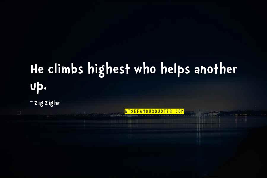 Drake Tweets Quotes By Zig Ziglar: He climbs highest who helps another up.
