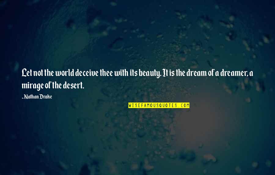 Drake Uncharted 3 Quotes By Nathan Drake: Let not the world deceive thee with its Drake Uncharted 3 Quotes By Nathan Drake: Let not the world deceive thee with its