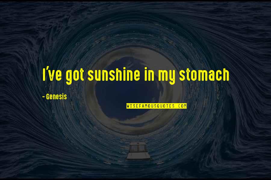 Drake We're Going Home Quotes By Genesis: I've got sunshine in my stomach