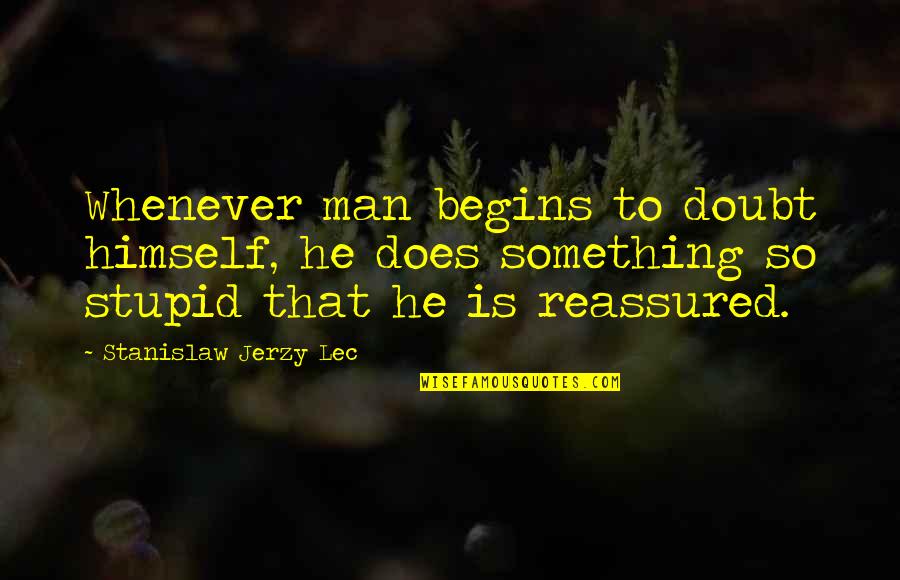 Drake Yolo Quotes By Stanislaw Jerzy Lec: Whenever man begins to doubt himself, he does Drake Yolo Quotes By Stanislaw Jerzy Lec: Whenever man begins to doubt himself, he does