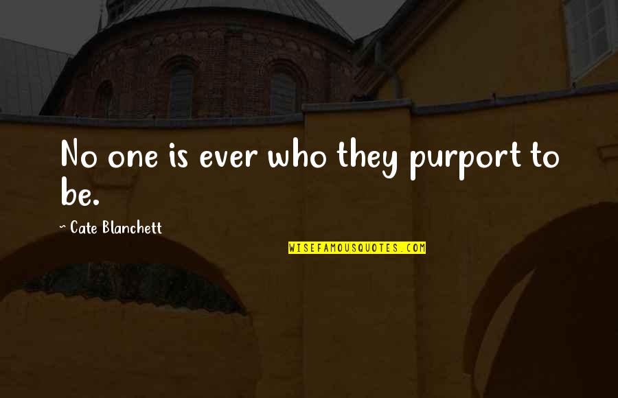 Drakensang Quotes By Cate Blanchett: No one is ever who they purport to Drakensang Quotes By Cate Blanchett: No one is ever who they purport to