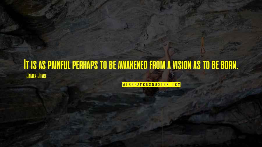 Drakensberg Map Quotes By James Joyce: It is as painful perhaps to be awakened