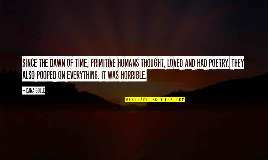 Drakeo The Ruler Quotes By Dana Gould: Since the dawn of time, primitive humans thought, Drakeo The Ruler Quotes By Dana Gould: Since the dawn of time, primitive humans thought,