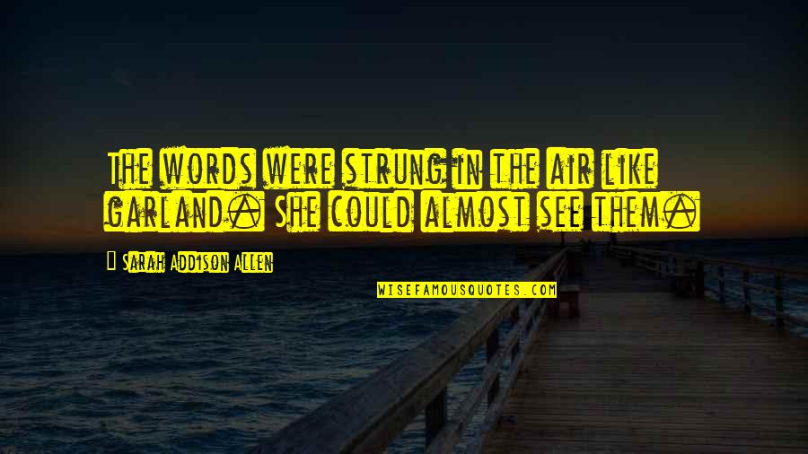 Drakeo The Ruler Quotes By Sarah Addison Allen: The words were strung in the air like Drakeo The Ruler Quotes By Sarah Addison Allen: The words were strung in the air like