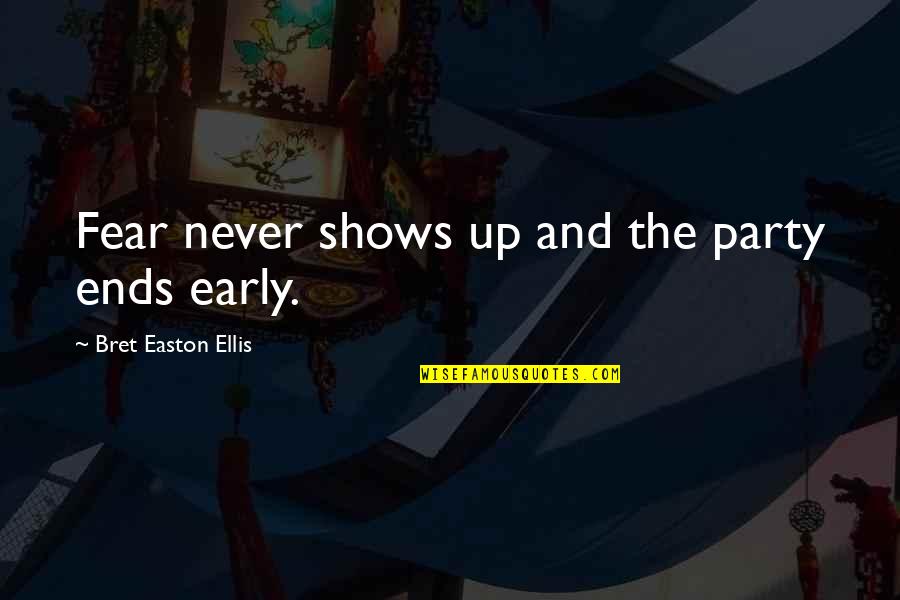 Drakers Xcard Quotes By Bret Easton Ellis: Fear never shows up and the party ends Drakers Xcard Quotes By Bret Easton Ellis: Fear never shows up and the party ends
