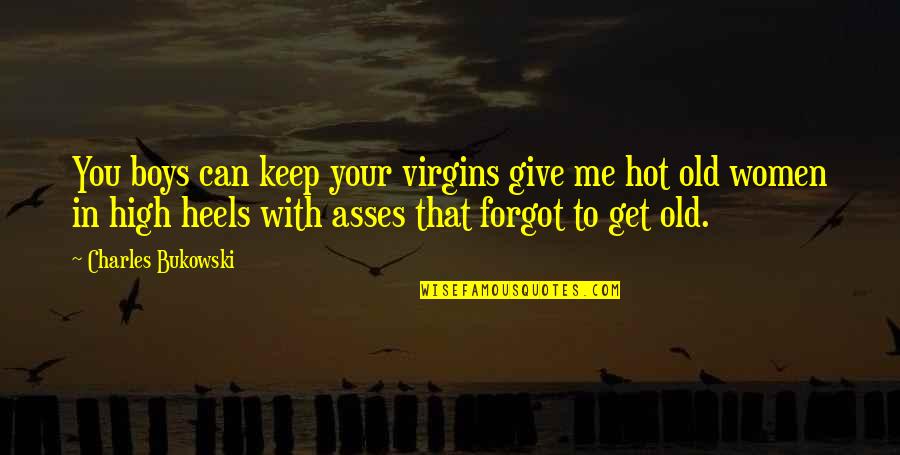 Drakers Xcard Quotes By Charles Bukowski: You boys can keep your virgins give me Drakers Xcard Quotes By Charles Bukowski: You boys can keep your virgins give me