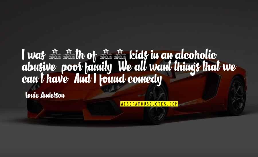 Drakers Xcard Quotes By Louie Anderson: I was 10th of 11 kids in an Drakers Xcard Quotes By Louie Anderson: I was 10th of 11 kids in an