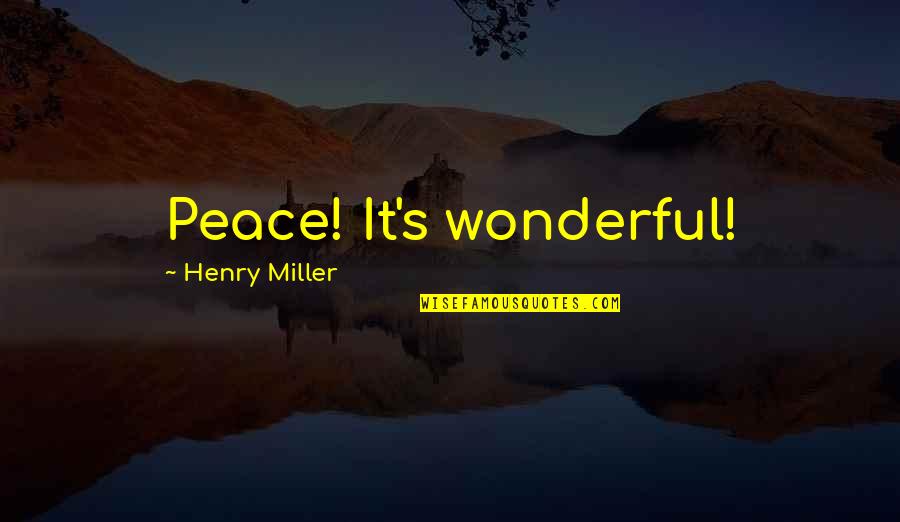 Drakes Friendship Quotes By Henry Miller: Peace! It's wonderful!
