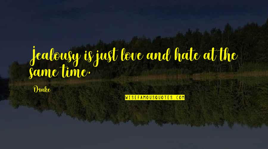 Drake's Love Quotes By Drake: Jealousy is just love and hate at the